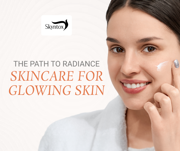 The Path to Radiance: Skincare for Glowing Skin